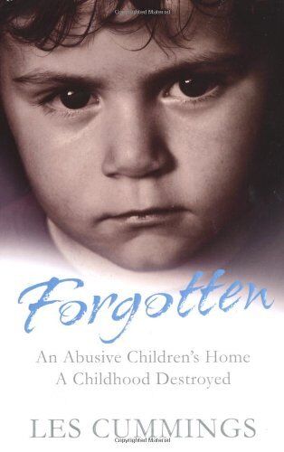 Forgotten: The Heartrending Story of Life in a Children's Home - Les Cummings