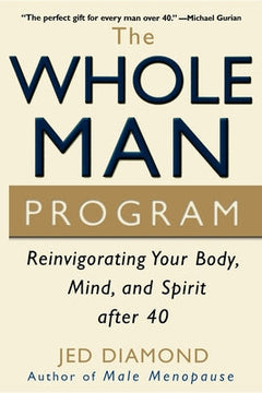 The Whole Man Program: Reinvigorating Your Body, Mind, and Spirit after 40 - Jed Diamond