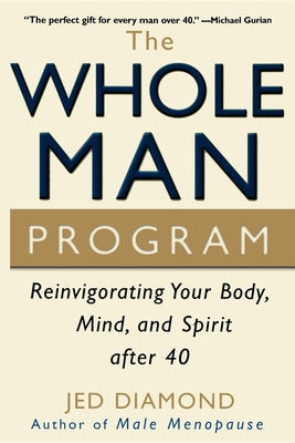 The Whole Man Program: Reinvigorating Your Body, Mind, and Spirit after 40 - Jed Diamond