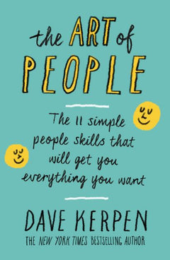 The Art of People: The 11 Simple People Skills That Will Get You Everything You Want - Dave Kerpen