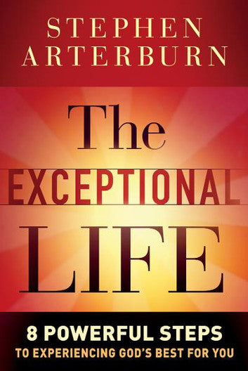 Exceptional Life: The: 8 Powerful Steps to Experiencing God's Best for You - Stephen Arterburn