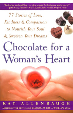 Chocolate For A Woman's Heart: 77 Stories Of Love Kindness And Compassion To Nourish Your Soul And Sweeten Yo - Kay Allenbaugh