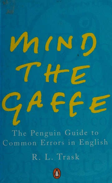 Mind the Gaffe: The Penguin Guide to Common Errors in English - Robert Lawrence Trask