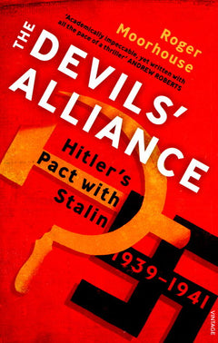 The Devils' Alliance: Hitler's Pact with Stalin, 1939-1941 - Roger Moorhouse