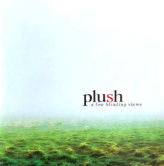 Plush - A Few Blinding Views