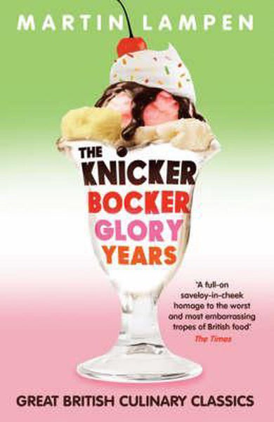 The Knickerbocker Glory Years The Great British Book of How Not to Eat Martin Lampen