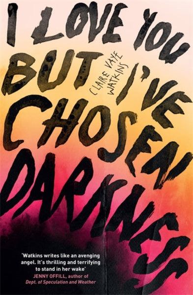 I Love You But I've Chosen Darkness - Claire Vaye Watkins