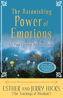 The Astonishing Power of Emotions: Let Your Feelings be Your Guide - Esther Hicks & Jerry Hicks