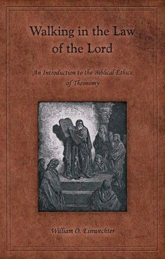 Walking in the Law of the Lord William O Einwechter