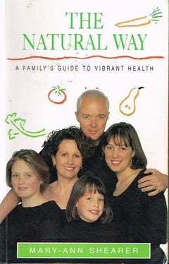 The Natural Way: A Family's Guide to Vibrant Health - Mary-Ann Shearer