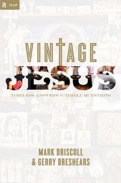 Vintage Jesus: Timeless Answers to Timely Questions - Mark Driscoll & Gerry Breshears