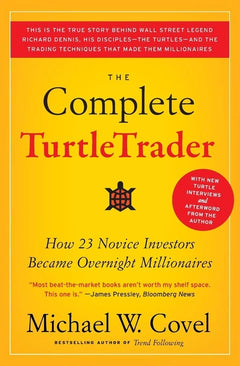 The Complete TurtleTrader: How 23 Novice Investors Became Overnight Millionaires - Michael W. Covel
