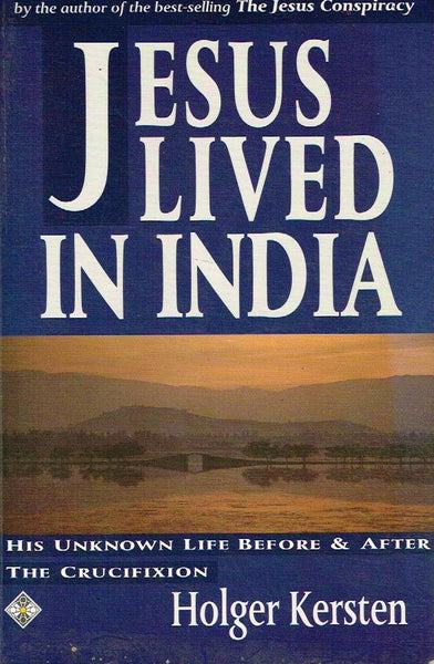 Jesus Lived in India: His Unknown Life Before and After the Crucifixion - Holger Kersten