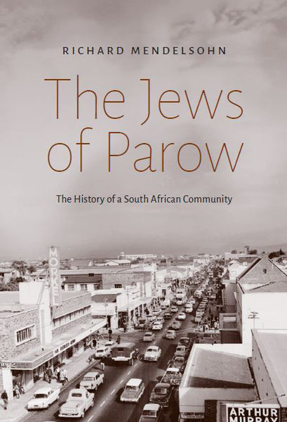 The Jews of Parow: The History of a South African Community - Richard Mendelsohn
