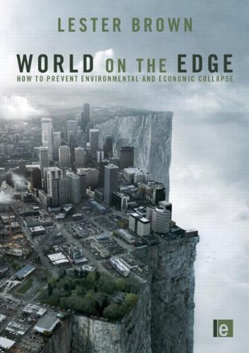 World on the Edge: How to Prevent Environmental and Economic Collapse - Lester Brown