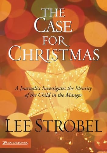 The Case for Christmas: A Journalist Investigates the Identity of the Child in the Manger - Lee Strobel