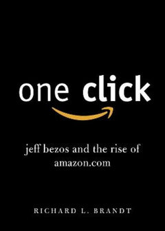 One Click: Jeff Bezos and the Rise of Amazon.com - Richard L. Brandt