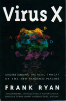 Virus X Understanding the Real Threat of the New Pandemic Plagues Frank Ryan