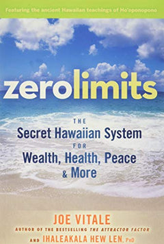 Zero Limits The Secret Hawaiian System for Wealth, Health, Peace, and More - Joe Vitale & Ihaleakala Hew Len