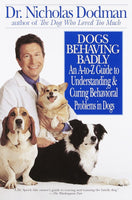 Dogs Behaving Badly: An A-Z Guide to Understanding and Curing Behavorial Problems in Dogs - Nicholas Dodman