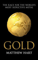 Gold Inside the Race for the World's Most Seductive Metal Matthew Hart