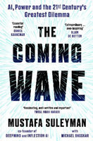The Coming Wave: Technology, Power and the Twenty-First Century's Greatest Dilemma - Mustafa Suleyman & Michael. Bhaskar