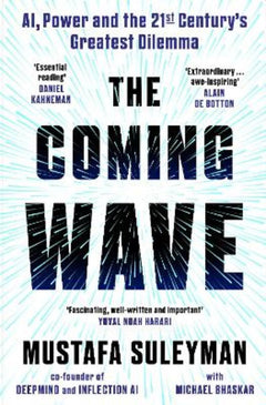 The Coming Wave: Technology, Power and the Twenty-First Century's Greatest Dilemma - Mustafa Suleyman & Michael. Bhaskar