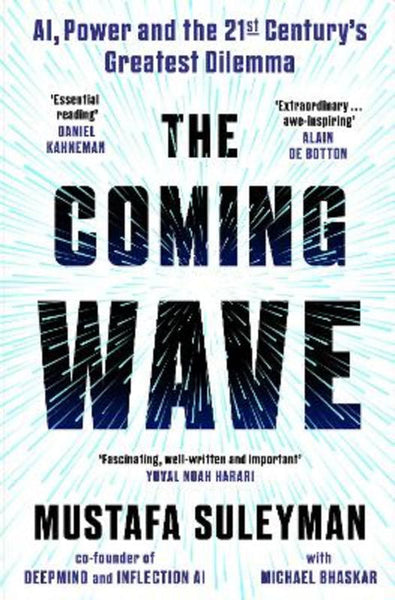 The Coming Wave: Technology, Power and the Twenty-First Century's Greatest Dilemma - Mustafa Suleyman & Michael. Bhaskar