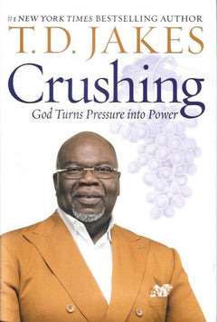 Crushing: God Turns Pressure Into Power - T. D. Jakes
