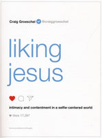 Liking Jesus: Intimacy and Contentment in a Selfie-Centered World - Craig Groeschel