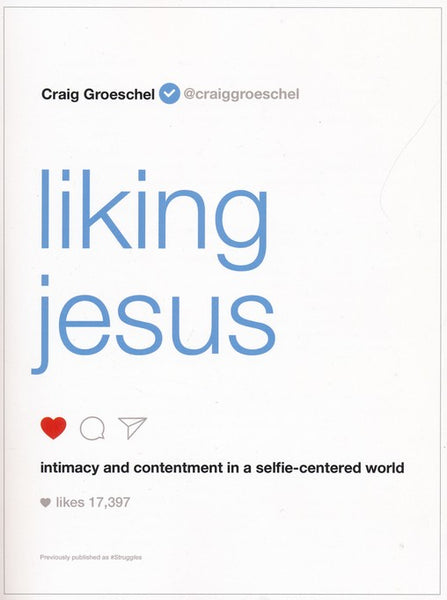 Liking Jesus: Intimacy and Contentment in a Selfie-Centered World - Craig Groeschel