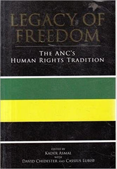 Legacy of Freedom: The ANC's Human Rights Tradition edited by Kader Asmal