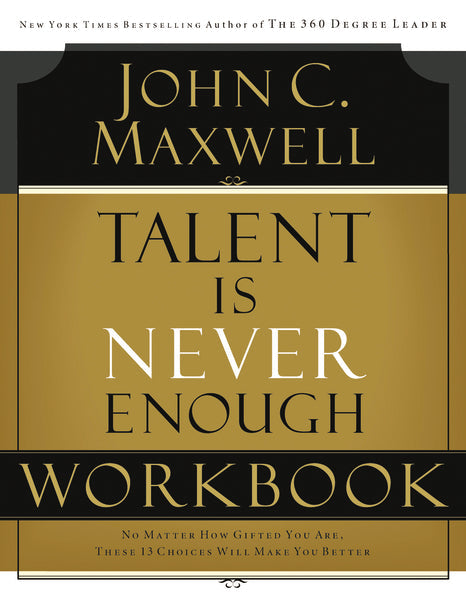 Talent is Never Enough Workbook: Art, Imagination and Spirit: A Reflection on Creativity and Faith - John C. Maxwell