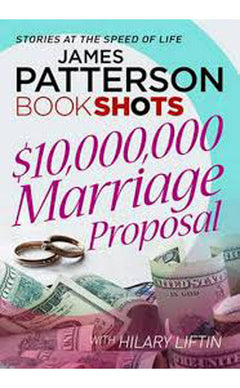 $10,000,000 Marriage Proposal: Bookshots - James Patterson