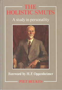 The Holistic Smuts: A Study in Personality - Piet Beukes