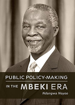 Public Policy-making in the Mbeki Era - Ndangwa Noyoo