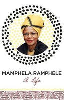 Mamphela Ramphele: A Life - Mamphela Ramphele