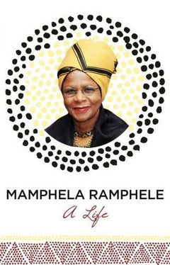 Mamphela Ramphele: A Life - Mamphela Ramphele