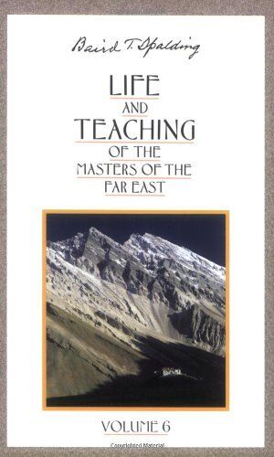 Life and teaching of the masters of the Far East volume 6 Baird T. Spalding