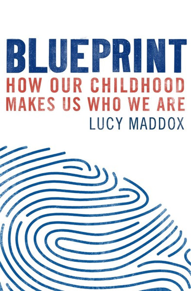 Blueprint: How our childhood makes us who we are - Lucy Maddox