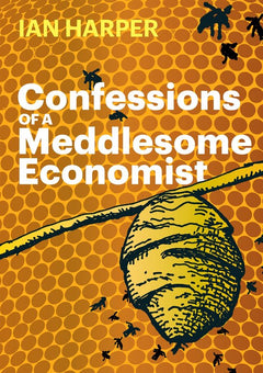 Confessions of a Meddlesome Economist - Ian Harper