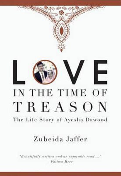 Love in the Time of Treason: The Life Story of Ayesha Dawood - Zubeida Jaffer