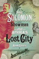 King Solomon and the Showman: The Search for Africa's Lost City - Adam Cruise
