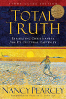 Total Truth: Liberating Christianity from Its Cultural Captivity - Nancy Pearcey & Phillip E. Johnson