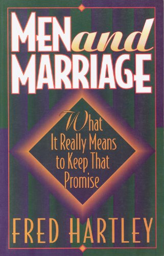 Men and Marriage: What It Really Means to Keep That Promise - Fred Hartley