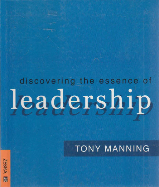 Discovering the Essence of Leadership - Tony Manning