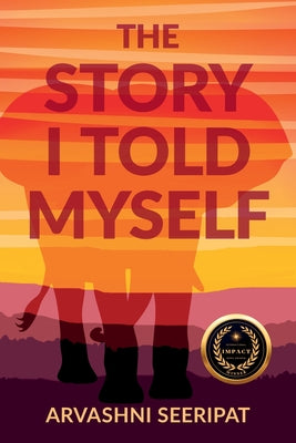 The Story I Told Myself - Arvashni Seeripat