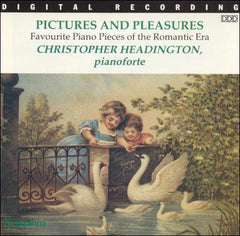 Christopher Headington - Pictures and Pleasures: Favourite Piano Pieces of the Romantic Era