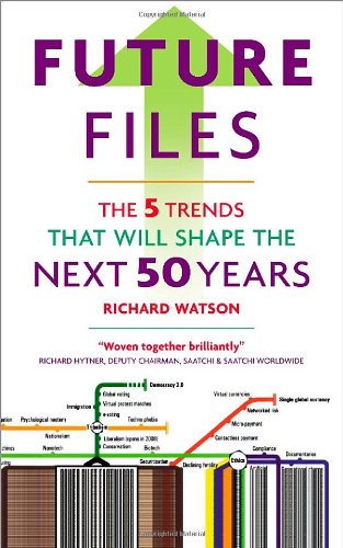 Future Files: 5 Trends that Will Shape the Next 50 Years - Richard Watson