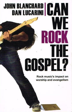 Can we rock the gospel ? John Blanchard Dan lucarini